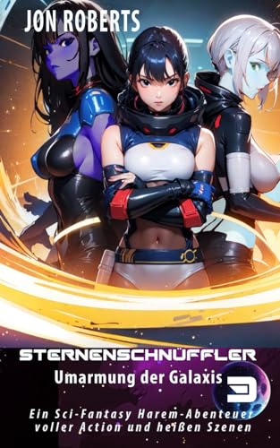Umarmung der Galaxis 3: Sternenschnüffler: Ein Sci-Fantasy Harem-Abenteuer voller Action und heißen Szenen von Independently published