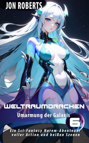 Umarmung der Galaxis 6: Weltraumdrachen: Ein Sci-Fantasy Harem-Abenteuer voller Action und heißen Szenen von Independently published