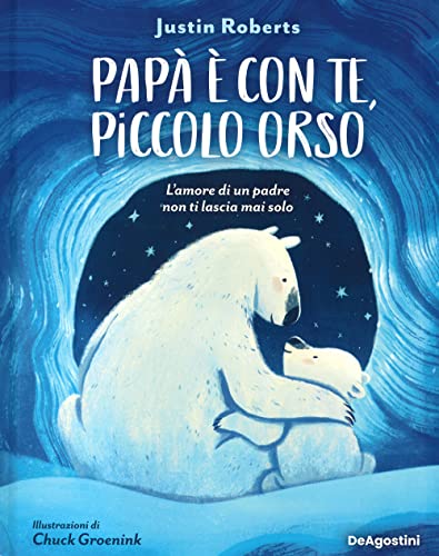 Papà è con te, piccolo orso. L'amore di un padre non ti lascia mai solo. Ediz. a colori (Storie preziose)