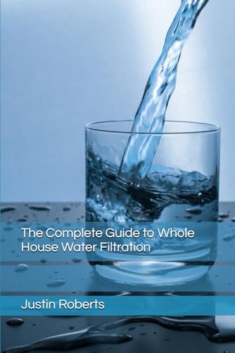 The Complete Guide to Water Filtration von Independently published