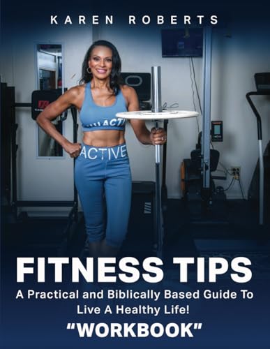 Fitness Tips: A Practical and Biblically Based Guide To Live A Healthy Life (WORKBOOK) von Independently published