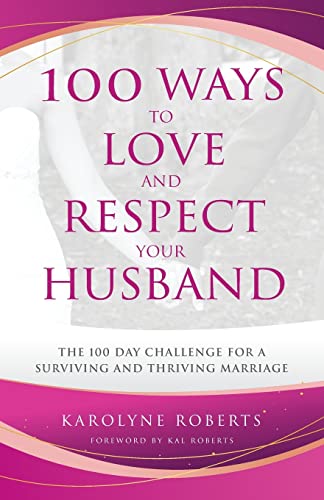 100 Ways to Love and Respect Your Husband: The 100 Day Challenge for a Surviving and Thriving Marriage von Luminous Publishing