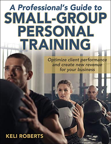 A Professional's Guide to Small-Group Personal Training A Professional's Guide to Small-Group Personal Training von Human Kinetics Publishers