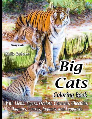 Big Cats Coloring Book: With Lions, Tigers, Ocelots, Caracals, Cheetahs, Cougars, Lynxes, Jaguars, and Leopards. (Animals That We Love)