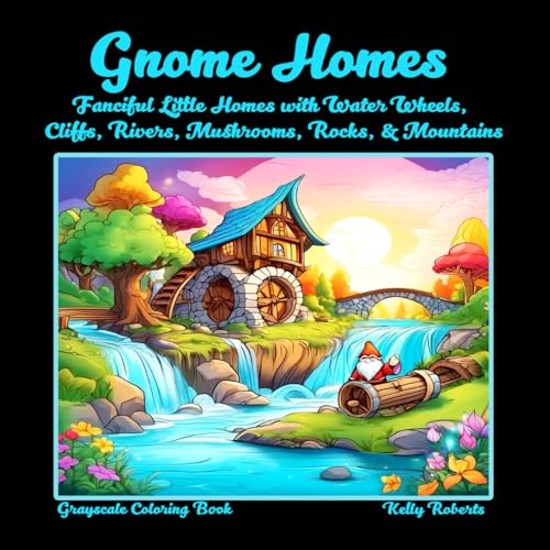 Gnome Homes Grayscale Coloring Book: Fanciful Little Homes with Water Wheels, Cliffs, Rivers, Mushrooms, Rocks, & Mountains (Enchanted & Fantastical Coloring Books) von Roberts Publishing