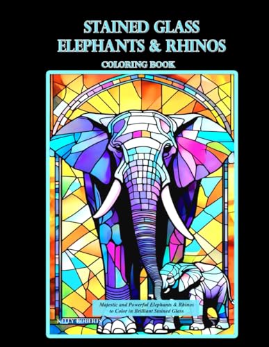 Stained Glass Elephants & Rhinos Coloring Book: Majestic and Powerful Elephants & Rhinos to Color in Brilliant Stained Glass (Stained Glass Coloring Books) von Roberts Publishing