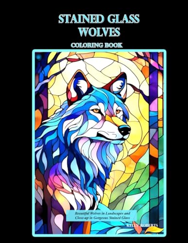 Stained Glass Wolves Coloring Book: Beautiful Wolves in Landscapes and Close-up in Gorgeous Stained Glass (Stained Glass Coloring Books) von Roberts Publishing
