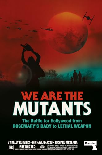 We Are the Mutants: The Battle for Hollywood from Rosemary's Baby to Lethal Weapon