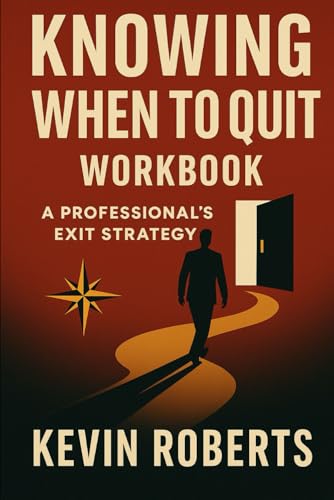 Knowing When to Quit Workbook: A Professional's Exit Strategy (Knowing When To Quit: A Guide to Walking Away from Your Job with Clarity, Confidence, and Career Alignment, Band 2) von Independently published