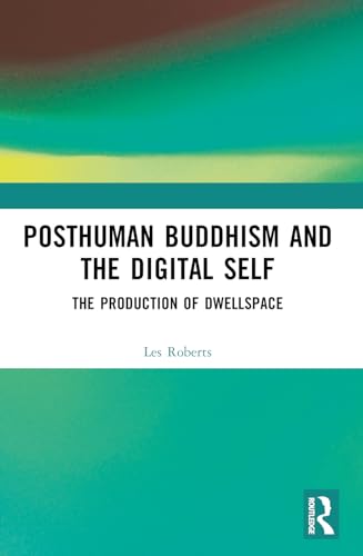 Posthuman Buddhism and the Digital Self: The Production of Dwellspace von Routledge