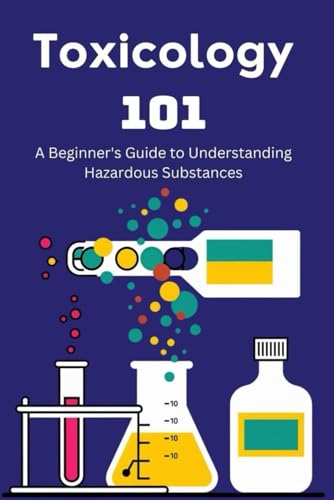 Toxicology 101: A Beginner's Guide to Understanding Hazardous Substances von Independently published
