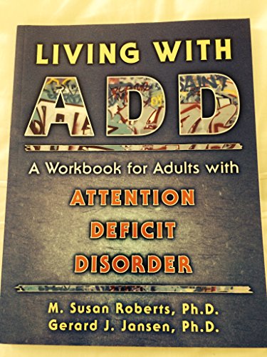Living with Add: A Workbook for Adults with Attention Deficit Disorder