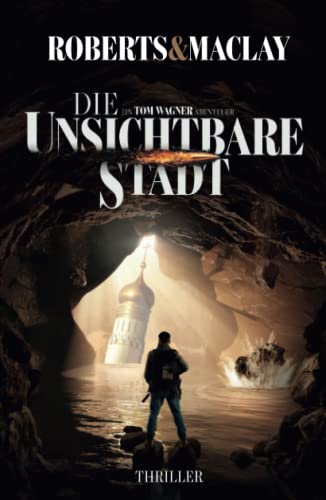 Die unsichtbare Stadt (Ein Tom Wagner Abenteuer, Band 3)