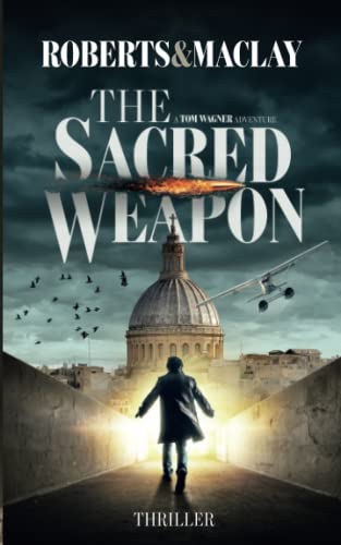 The Sacred Weapon (A Tom Wagner Adventure, Band 1)