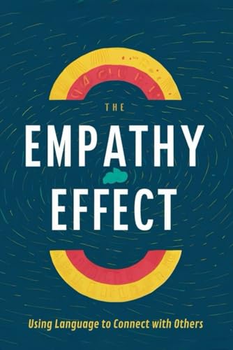 The Empathy Effect: Using Language to Connect with Others