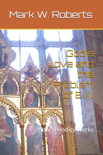 God's Love and the Problem of Evil: How Theodicy Works von Independently published