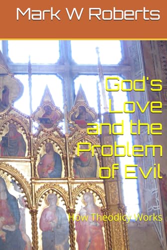 God's Love and the Problem of Evil: How Theodicy Works von Independently published