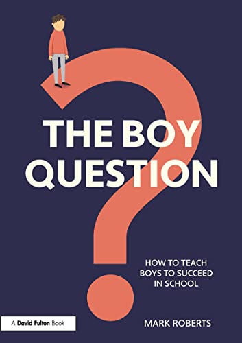 The Boy Question: How To Teach Boys To Succeed In School von Routledge