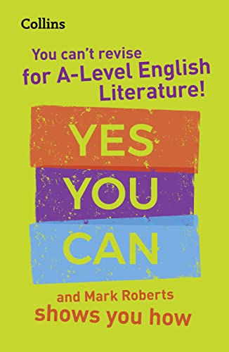 You can’t revise for A Level English Literature! Yes you can, and Mark Roberts shows you how: For the 2023 exams (Collins A Level Revision)