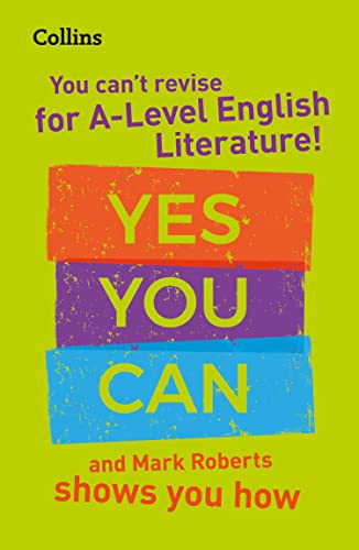 You can’t revise for A Level English Literature! Yes you can, and Mark Roberts shows you how: Ideal for the 2025 and 2026 exams (Collins A Level Revision)