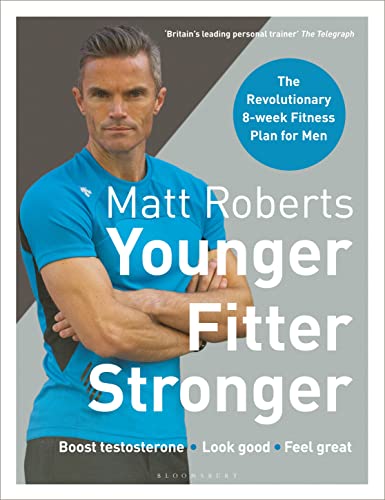 Matt Roberts' Younger, Fitter, Stronger: The Revolutionary 8-week Fitness Plan for Men von Bloomsbury