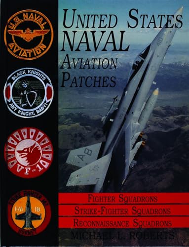 United States Navy Patches Series: Volume III: Fighter, Fighter Attack, Recon Squadrons: Fighter Squadrons/Strike-Fighter Squadrons/Reconnaissance ... States Naval Aviation Patches Ser.;Vol. Iii))