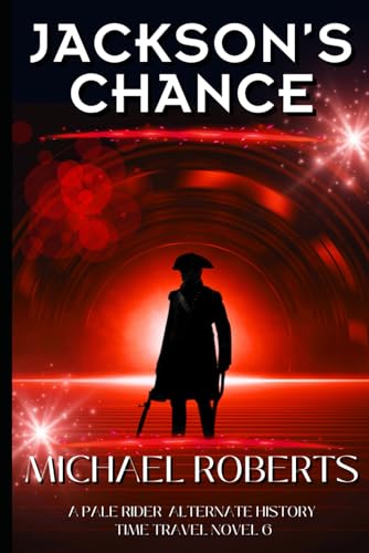 Jackson's Chance: A Pale Rider Alternate History Time Travel Novel (Pale Rider Alternative History, Band 6) von Independently published