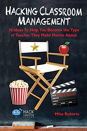Hacking Classroom Management: 10 Ideas To Help You Become the Type of Teacher They Make Movies About (Hack Learning Series, Band 15) von Times 10 Publications