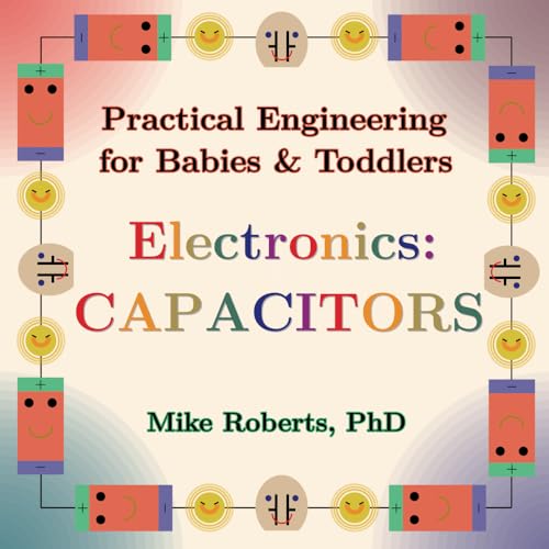 Practical Engineering for Babies & Toddlers - Electronics: Capacitors von Independently published