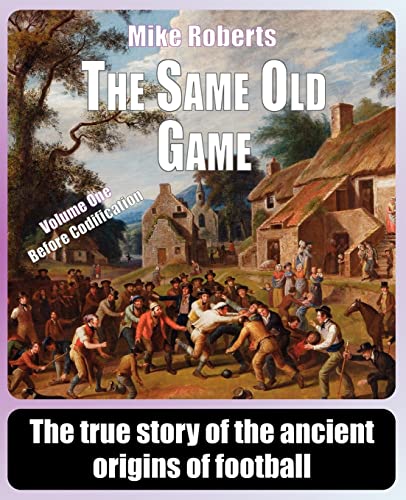 The Same Old Game: Before Codification: The true story of the ancient origins of football von Createspace Independent Publishing Platform