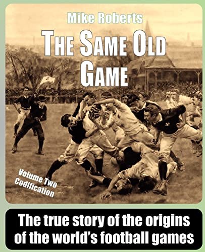 The Same Old Game: Codification: The true story of the origins of the world's football games von Createspace Independent Publishing Platform