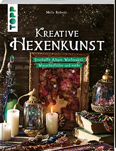 Kreative Hexenkunst: Erschaffe Altäre, Wurforakel, Wunscherfüller und mehr von Frech