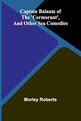 Captain Balaam of the 'Cormorant', and other sea comedies von Alpha Edition