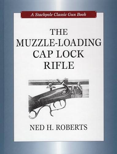 The Muzzle-Loading Cap Lock Rifle (A Stackpole Classic Gun Books)
