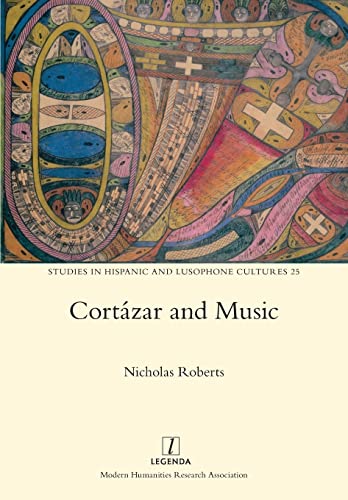 Cortázar and Music (Studies in Hispanic and Lusophone Cultures, Band 25) von Legenda