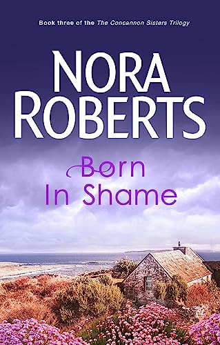Born in Shame: Number 3 in series (Concannon Sisters Trilogy) von Nora Roberts