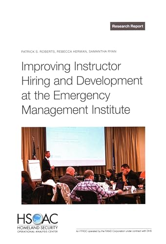 Improving Instructor Hiring and Development at the Emergency Management Institute Improving Instructor Hiring and Development at the Emergency Management Institute von RAND Corporation