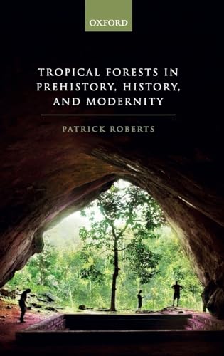 Tropical Forests in Human Prehistory, History, and Modernity von Oxford University Press