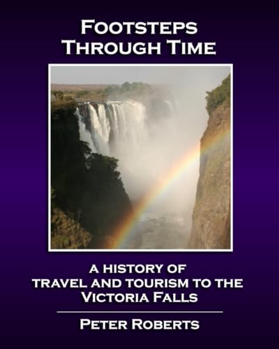 Footsteps Through Time - A History of Travel and Tourism to the Victoria Falls von Independently published