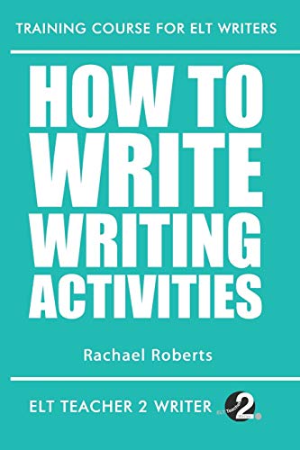 How To Write Writing Activities (Training Course For ELT Writers, Band 20) von Independently Published