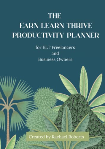 The Earn Learn Thrive Productivity Planner: For ELT Freelance Professionals and Business Owners
