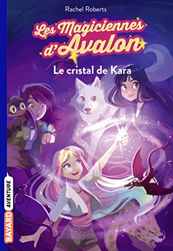 Les magiciennes d'Avalon, Tome 02: Le cristal de Kara von BAYARD JEUNESSE
