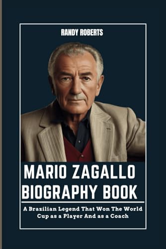 MARIO ZAGALLO BIOGRAPHY BOOK: A Brazilian Legend That Won The World Cup as a Player And as a Coach von Independently published
