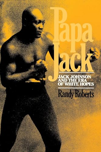 Papa Jack: Jack Johnson And The Era Of White Hopes