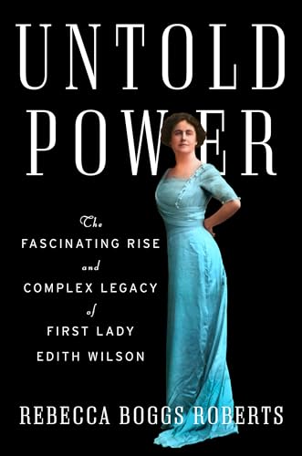 Untold Power: The Fascinating Rise and Complex Legacy of First Lady Edith Wilson