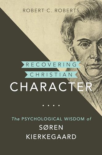 Recovering Christian Character: The Psychological Wisdom of Søren Kierkegaard (Kierkegaard As a Christian Thinker) von William B Eerdmans Publishing Co