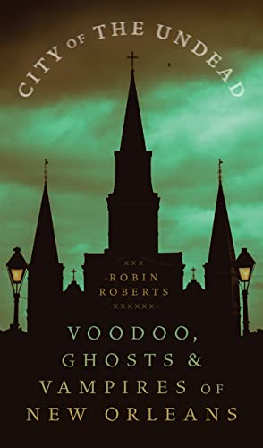 City of the Undead: Voodoo, Ghosts & Vampires of New Orleans von Louisiana State University Press