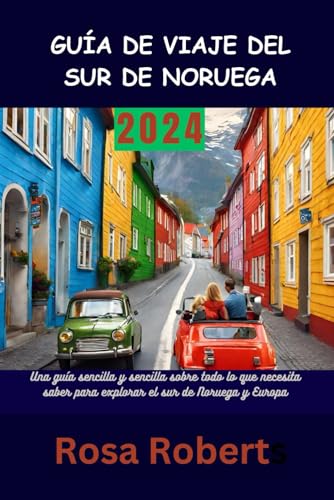 GUÍA DE VIAJE DEL SUR DE NORUEGA 2024: Una guía sencilla y sencilla sobre todo lo que necesita saber para explorar el sur de Noruega y Europa von Independently published