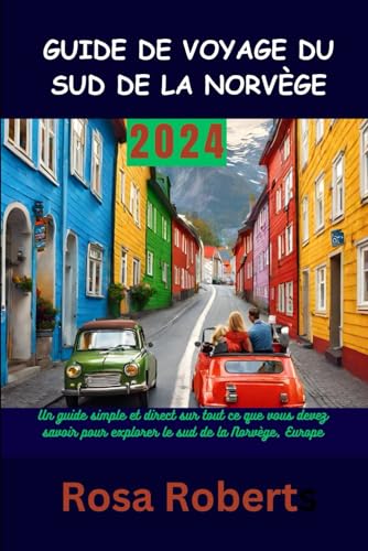 GUIDE DE VOYAGE DU SUD DE LA NORVÈGE 2024: Un guide simple et direct sur tout ce que vous devez savoir pour explorer le sud de la Norvège, Europe von Independently published