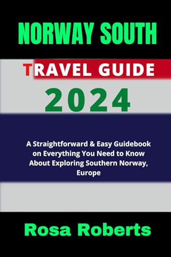 NORWAY SOUTH TRAVEL GUIDE 2024: A Straightforward & Easy Guidebook on Everything You Need to Know About Exploring Southern Norway, Europe von Independently published